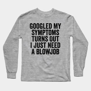 Googled My Symptoms Turns Out Black Long Sleeve T-Shirt